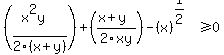 %28%28x%5E2y%29%2F2%28x%2By%29%29%2B+%28%28x%2By%29%2F2xy%29-%28x%29%5E%281%2F2%29+%3E=+0