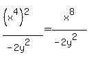 %28%28x%5E4%29%5E2%29%2F%28-2y%5E2%29+=+x%5E8%2F%28-2y%5E2%29