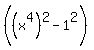 %28%28x%5E4%29%5E2+-+1%5E2%29