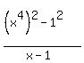 %28%28x%5E4%29%5E2+-+1%5E2%29%2F%28x+-+1%29