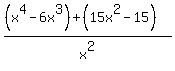 %28%28x%5E4-6x%5E3%29%2B%2815x%5E2+-15%29%29%2Fx%5E2