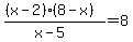 %28%28x+-+2%29%288+-+x%29%29%2F%28x+-+5%29+=+8