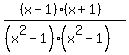 %28%28x-1%29%28x%2B1%29%29%2F%28%28x%5E2-1%29%28x%5E2-1%29%29