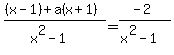 %28%28x-1%29%2Ba%28x%2B1%29%29%2F%28x%5E2-1%29+=+%28-2%29%2F%28x%5E2-1%29