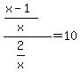 %28%28x-1%29%2Fx%29%2F%282%2Fx%29=10