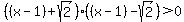 %28%28x-1%29+%2B+sqrt%282%29%29%2A%28%28x-1%29+-+sqrt%282%29%29+%3E+0