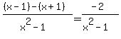 %28%28x-1%29+-+%28x%2B1%29%29%2F%28x%5E2-1%29+=+%28-2%29%2F%28x%5E2-1%29