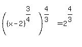 %28%28x-2%29%5E%283%2F4%29%29%5E%284%2F3%29+=+2%5E%284%2F3%29