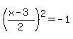 %28%28x-3%29%2F2%29%5E2=-1