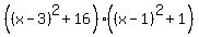 %28%28x-3%29%5E2%2B16%29%28%28x-1%29%5E2%2B1%29