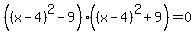 %28%28x-4%29%5E2+-+9%29%28%28x-4%29%5E2+%2B+9%29+=+0