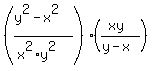 %28%28y%5E2-x%5E2%29%2F%28x%5E2%2Ay%5E2%29%29%2A%28%28xy%29%2F%28y-x%29%29