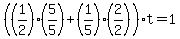 %28+%281%2F2%29%2A%285%2F5%29+%2B+%281%2F5%29%2A%282%2F2%29%29+t+=+1