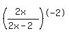 %28+%282x%29+%2F+%282x+-+2%29+%29%5E-2