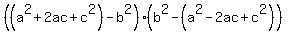 %28+%28a%5E2+%2B+2ac+%2B+c%5E2%29+-+b%5E2%29%2A%28b%5E2+-+%28a%5E2+-+2ac+%2B+c%5E2%29%29