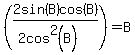 %28+++2sin%28B%29cos%28B%29++++%2F%282cos%5E2%28B%29%29+%29=B