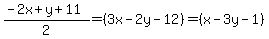 %28+-2x+%2B+y+%2B+11%29%2F2++=+%28+3x+-+2y+-+12%29+=+%28x+-+3y+-+1%29+