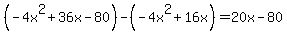 %28+-4x%5E2%2B36x-80%29-%28-4x%5E2%2B16x%29=20x-80
