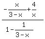 %28+-x%2F%283-x%29+%2B4%2Fx%29+%2F+%281-1%2F%283-x%29%29+