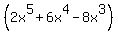 %28+2x%5E5+%2B+6x%5E4+-+8x%5E3%29+
