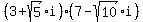 %28+3+%2B+sqrt%285%29%2Ai%29+%287+-+sqrt%2810%29%2Ai%29