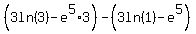 %28+3ln%283%29+-+e%5E5%2A3%29+-+%283ln%281%29+-+e%5E5%29