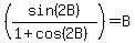 %28+sin%282B%29%2F%281%2Bcos%282B%29%29+%29=B