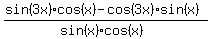 %28+sin%283x%29+cos%28x%29+-+cos%283x%29+sin+%28x%29+%29+%2F+%28+sin%28x%29+cos%28x%29+%29