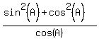 %28+sin%5E2%28A%29%2Bcos%5E2%28A%29%29%2Fcos%28A%29