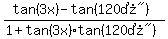 %28+tan%283x%29-tan%28%22120%B0%22%29+%29%2F%28+1%2Btan%283x%29tan%28%22120%B0%22%29+%29