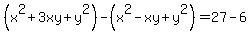 %28+x%5E2%2B3xy%2By%5E2%29-%28+x%5E2-xy%2By%5E2%29=27-6