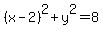 %28+x+-+2+%29%5E2++%2B+y+%5E2++=+8