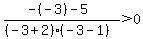 %28-%28-3%29-5%29%2F%28%28-3%2B2%29%28-3-1%29%29%3E0