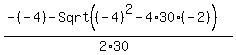 \"%28-%28-4%29-Sqrt%28%28-4%29%5E2-4%2A30%2A%28-2%29%29%29%2F%282%2A30%29\"