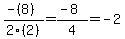 %28-%288%29%29%2F2%282%29+=+%28-8%29%2F4+=+-2