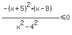 %28-%28x%2B5%29%5E2%28x-8%29%29%2F%28x%5E2-4%5E2%29%3C=0