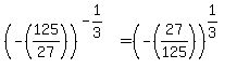 %28-+%28125%2F27%29%29%5E%28-1%2F3%29=%28-%2827%2F125%29%29%5E%281%2F3%29
