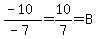 %28-+10%29%2F%28-+7%29+=+10%2F7+=+B