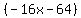 %28-+16x+-+64%29