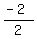 %28-+2%29%2F2