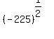%28-+225%29%5E%281%2F2%29