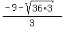 %28-+9+-+sqrt%2836+%2A+3%29%29%2F3