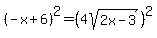 %28-+x+%2B+6%29%5E2+=+%284sqrt%282x+-+3%29%29%5E2
