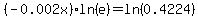 %28-0.002x%29ln%28e%29+=+ln%280.4224%29