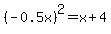 %28-0.5x%29%5E2=x%2B4