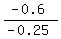 %28-0.6%29%2F%28-0.25%29