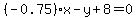 %28-0.75%29x-y%2B8=0