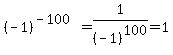 %28-1%29%5E%28-100%29=1%2F%28-1%29%5E100=1