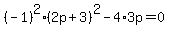%28-1%29%5E2%2A%282p%2B3%29%5E2-4%2A3p=0