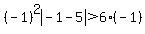 %28-1%29%5E2abs%28-1-5%29%3E6%28-1%29